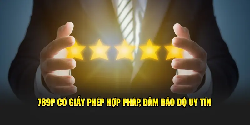 789P có giấy phép hợp pháp, đảm bảo độ uy tín